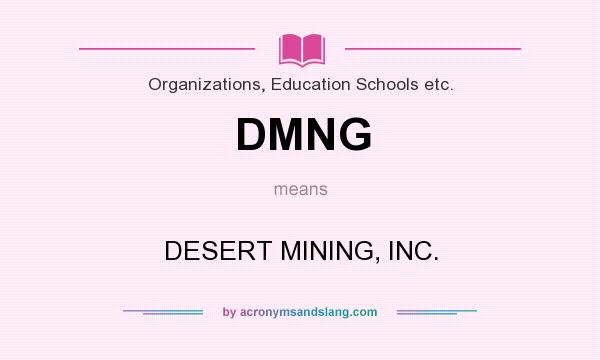 What does DMNG mean? It stands for DESERT MINING, INC.