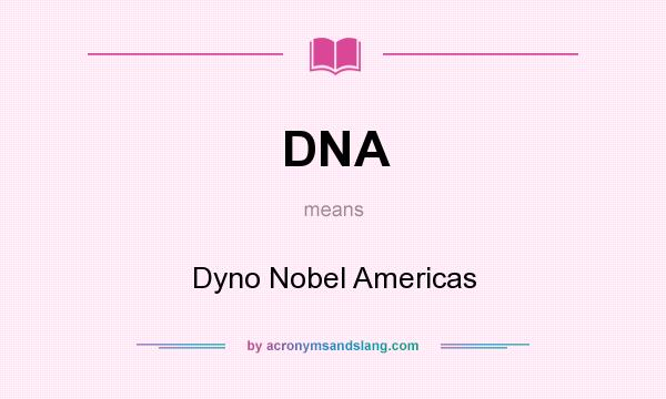 What does DNA mean? It stands for Dyno Nobel Americas
