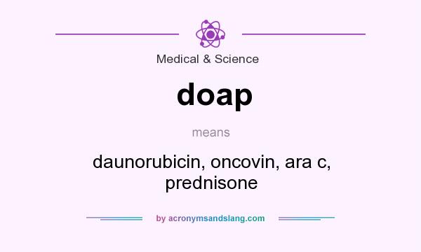 What does doap mean? It stands for daunorubicin, oncovin, ara c, prednisone