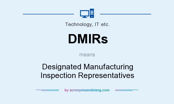 What does DMIRs mean? It stands for Designated Manufacturing Inspection Representatives