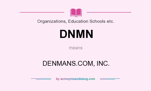 What does DNMN mean? It stands for DENMANS.COM, INC.