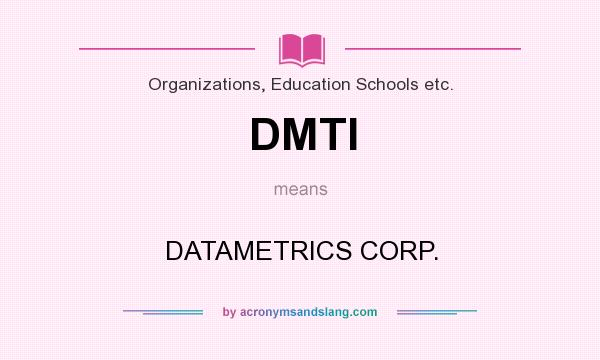 What does DMTI mean? It stands for DATAMETRICS CORP.