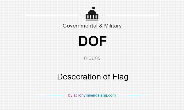 What does DOF mean? It stands for Desecration of Flag
