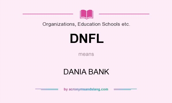 What does DNFL mean? It stands for DANIA BANK