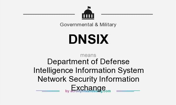 What does DNSIX mean? It stands for Department of Defense Intelligence Information System Network Security Information Exchange