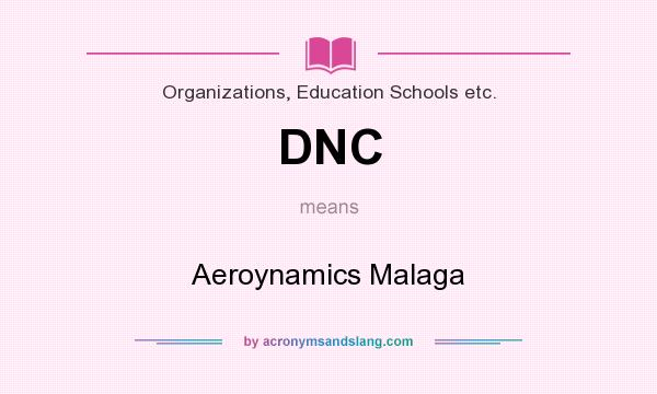What does DNC mean? It stands for Aeroynamics Malaga