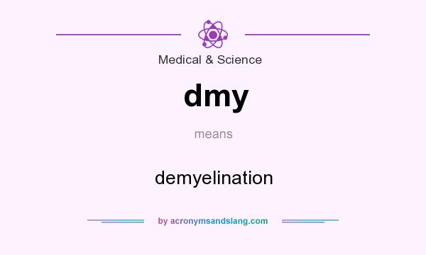What does dmy mean? It stands for demyelination