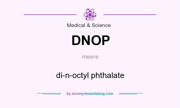 What does DNOP mean? It stands for di-n-octyl phthalate