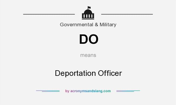 What does DO mean? It stands for Deportation Officer