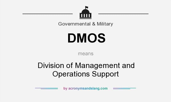 What does DMOS mean? It stands for Division of Management and Operations Support
