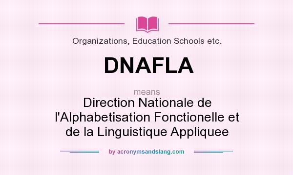 What does DNAFLA mean? It stands for Direction Nationale de l`Alphabetisation Fonctionelle et de la Linguistique Appliquee