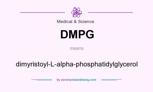What does DMPG mean? It stands for dimyristoyl-L-alpha-phosphatidylglycerol