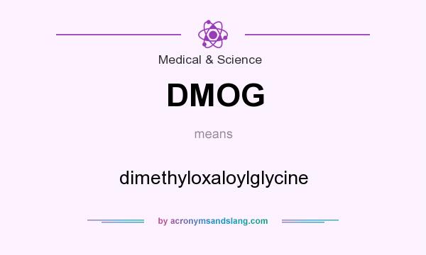 What does DMOG mean? It stands for dimethyloxaloylglycine