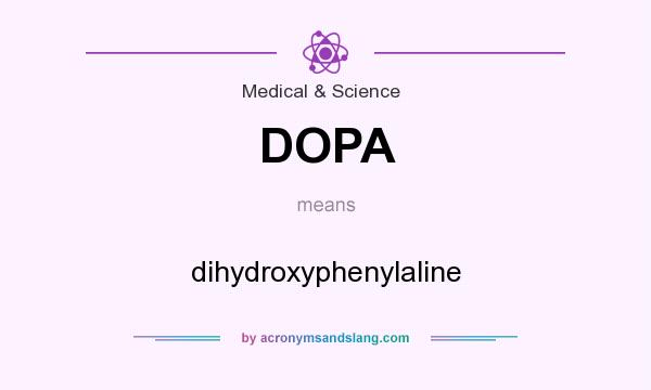 What does DOPA mean? It stands for dihydroxyphenylaline