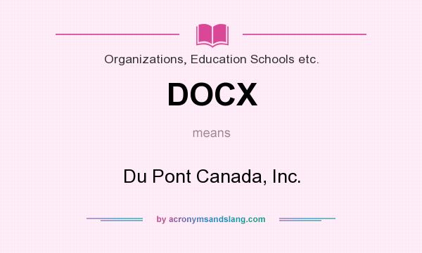 What does DOCX mean? It stands for Du Pont Canada, Inc.