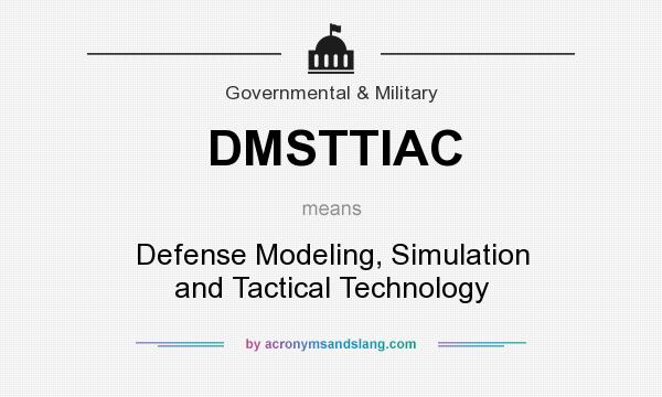 What does DMSTTIAC mean? It stands for Defense Modeling, Simulation and Tactical Technology