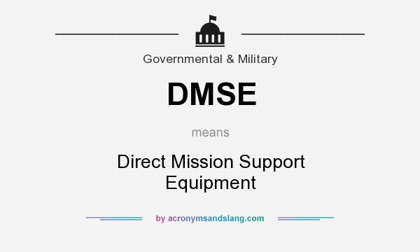 What does DMSE mean? It stands for Direct Mission Support Equipment