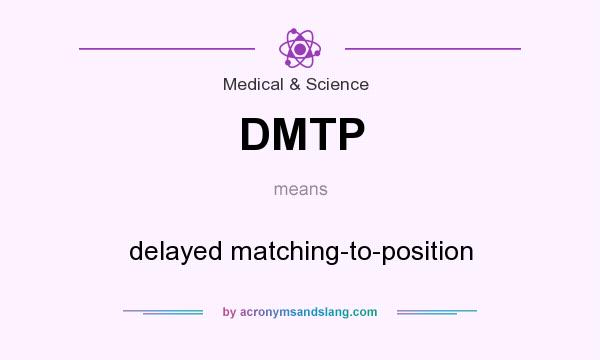 What does DMTP mean? It stands for delayed matching-to-position