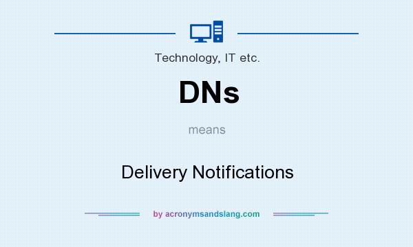 What does DNs mean? It stands for Delivery Notifications