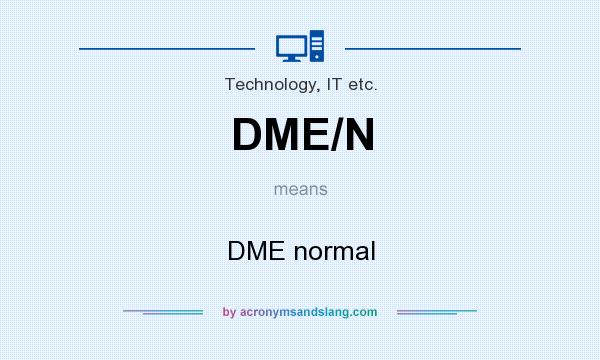 What does DME/N mean? It stands for DME normal