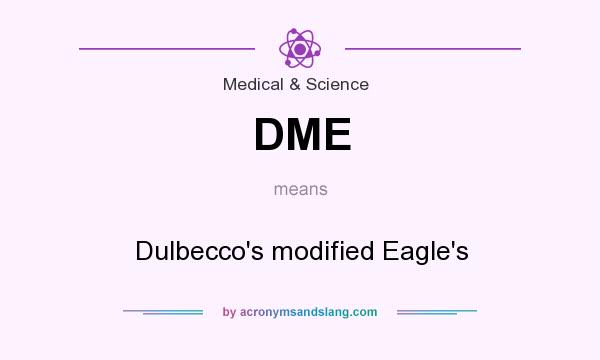 What does DME mean? It stands for Dulbecco`s modified Eagle`s