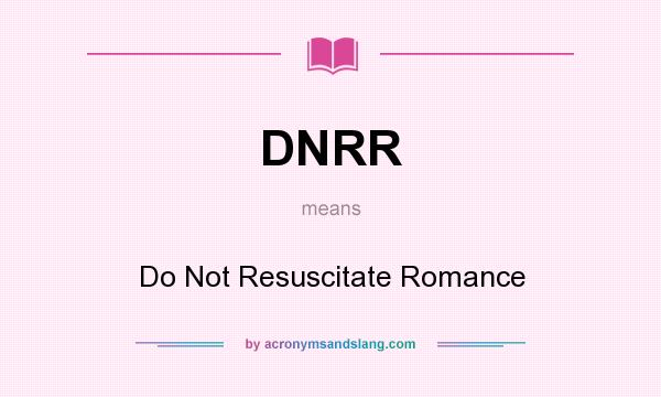 What does DNRR mean? It stands for Do Not Resuscitate Romance