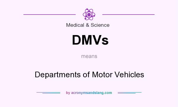 What does DMVs mean? It stands for Departments of Motor Vehicles