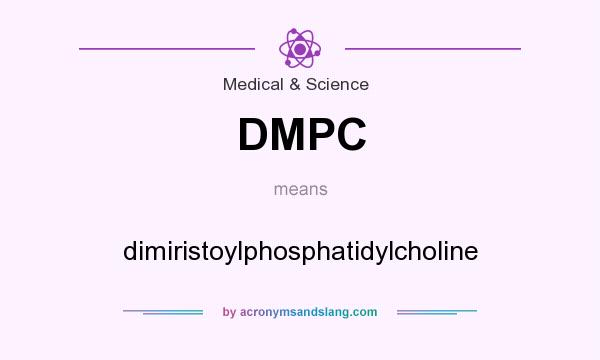 What does DMPC mean? It stands for dimiristoylphosphatidylcholine