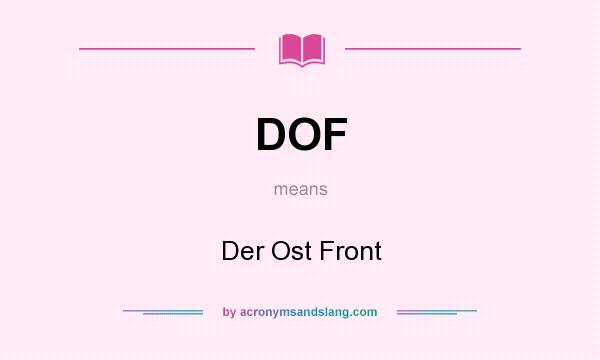 What does DOF mean? It stands for Der Ost Front