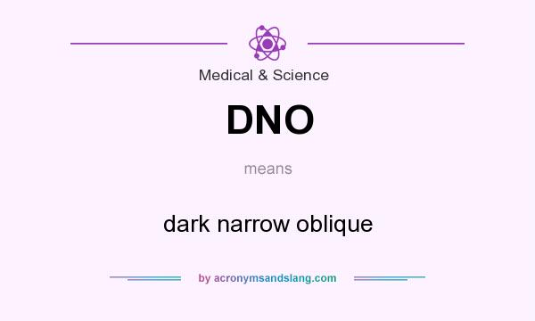 What does DNO mean? It stands for dark narrow oblique