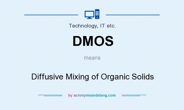What does DMOS mean? It stands for Diffusive Mixing of Organic Solids