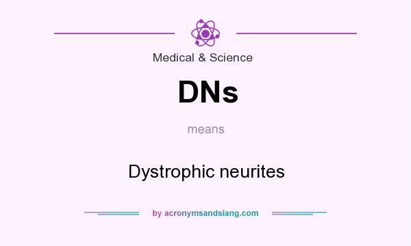 What does DNs mean? It stands for Dystrophic neurites