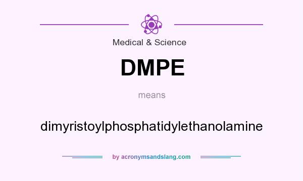 What does DMPE mean? It stands for dimyristoylphosphatidylethanolamine