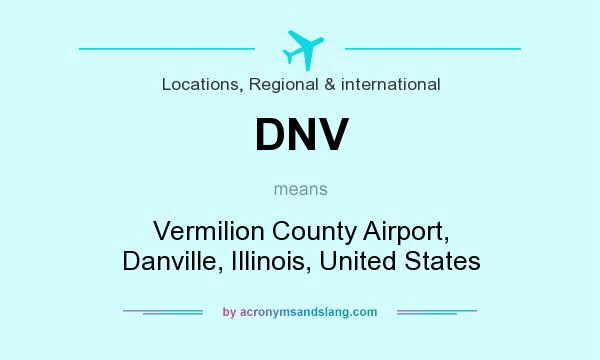 What does DNV mean? It stands for Vermilion County Airport, Danville, Illinois, United States