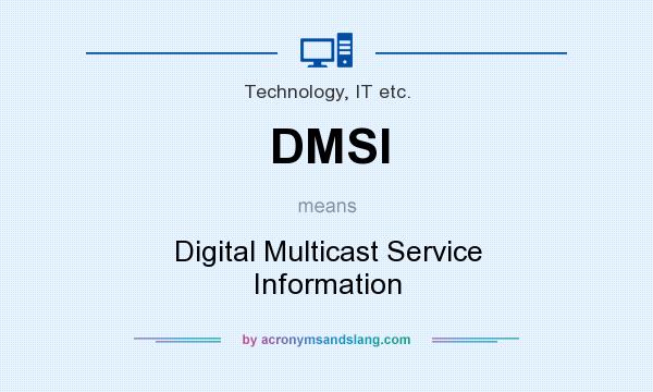 What does DMSI mean? It stands for Digital Multicast Service Information