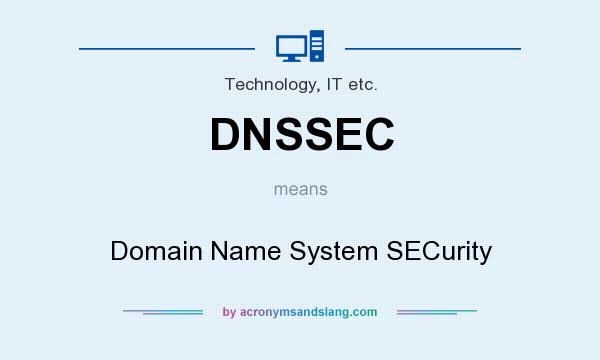 What does DNSSEC mean? It stands for Domain Name System SECurity