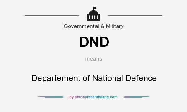 What does DND mean? It stands for Departement of National Defence