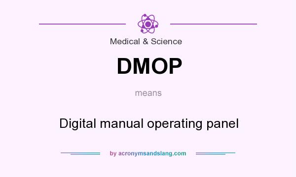 What does DMOP mean? It stands for Digital manual operating panel