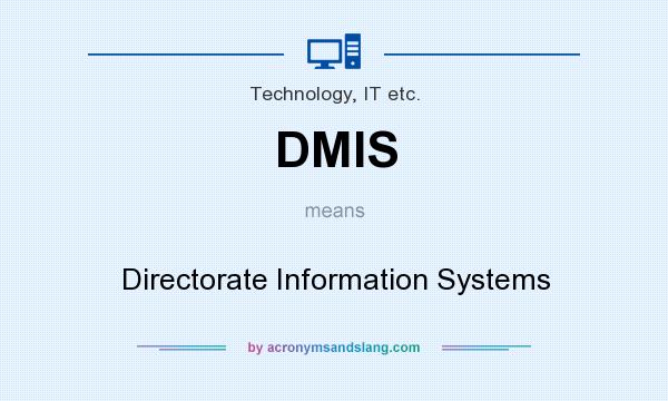 What does DMIS mean? It stands for Directorate Information Systems