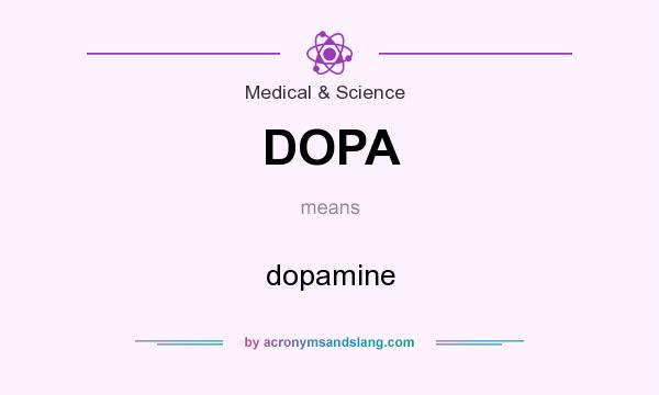 What does DOPA mean? It stands for dopamine