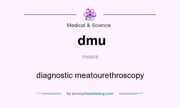 What does dmu mean? It stands for diagnostic meatourethroscopy