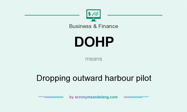 What does DOHP mean? It stands for Dropping outward harbour pilot