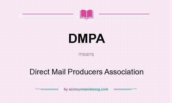 What does DMPA mean? It stands for Direct Mail Producers Association
