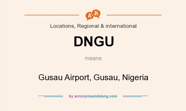 What does DNGU mean? It stands for Gusau Airport, Gusau, Nigeria