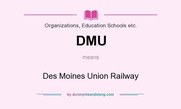 What does DMU mean? It stands for Des Moines Union Railway