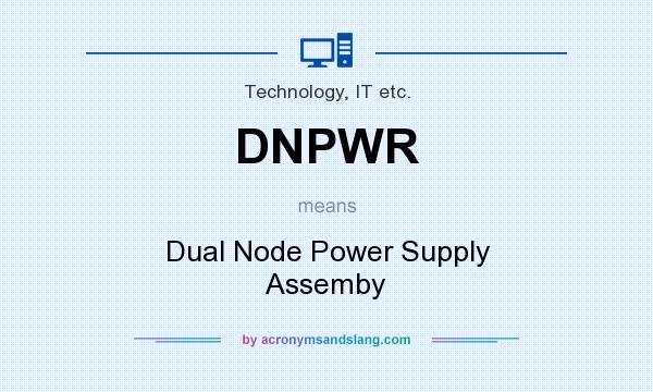 What does DNPWR mean? It stands for Dual Node Power Supply Assemby