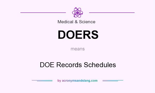 What does DOERS mean? It stands for DOE Records Schedules