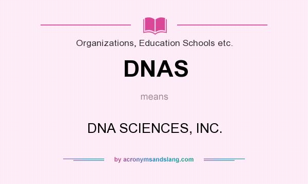 What does DNAS mean? It stands for DNA SCIENCES, INC.