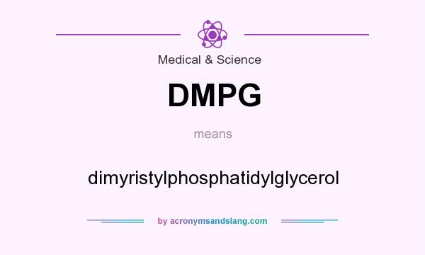 What does DMPG mean? It stands for dimyristylphosphatidylglycerol