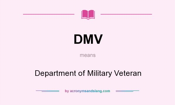 What does DMV mean? It stands for Department of Military Veteran